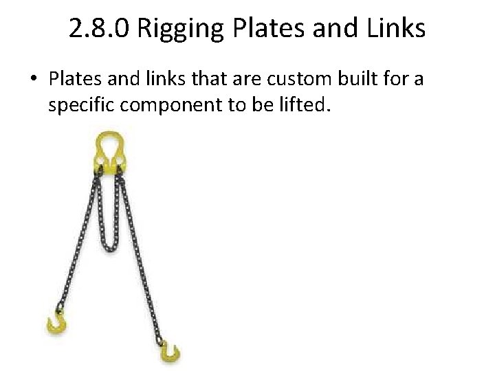 2. 8. 0 Rigging Plates and Links • Plates and links that are custom