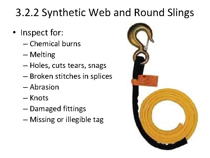 3. 2. 2 Synthetic Web and Round Slings • Inspect for: – Chemical burns 3. 2. 2 Synthetic Web and Round Slings • Inspect for: – Chemical burns