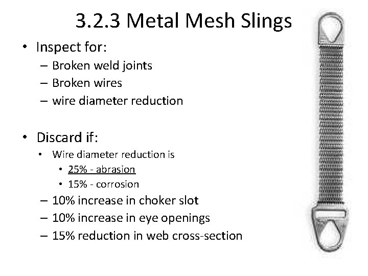 3. 2. 3 Metal Mesh Slings • Inspect for: – Broken weld joints –