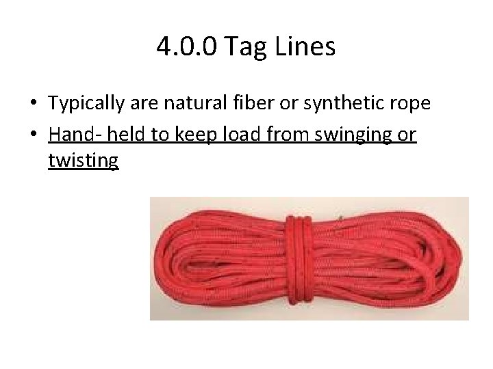 4. 0. 0 Tag Lines • Typically are natural fiber or synthetic rope •