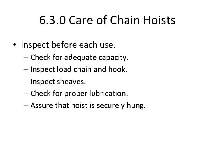 6. 3. 0 Care of Chain Hoists • Inspect before each use. – Check