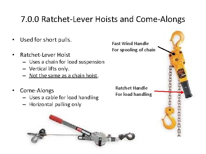 7. 0. 0 Ratchet-Lever Hoists and Come-Alongs • Used for short pulls. • Ratchet-Lever