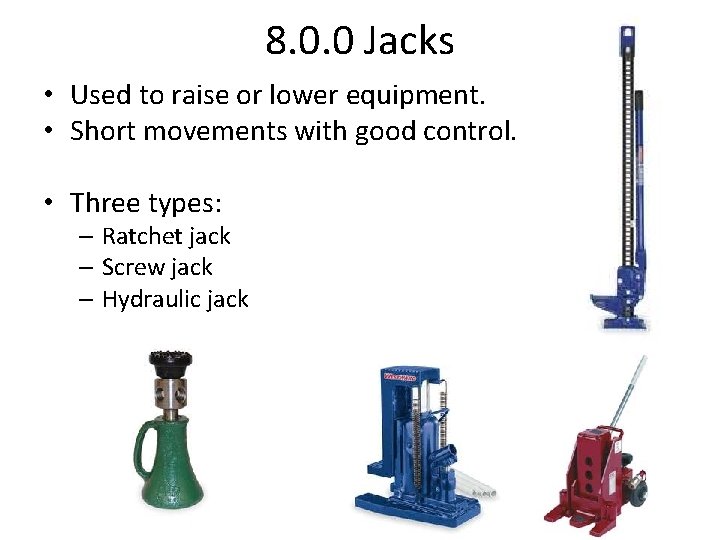 8. 0. 0 Jacks • Used to raise or lower equipment. • Short movements