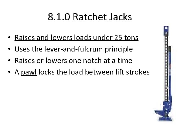 8. 1. 0 Ratchet Jacks • • Raises and lowers loads under 25 tons