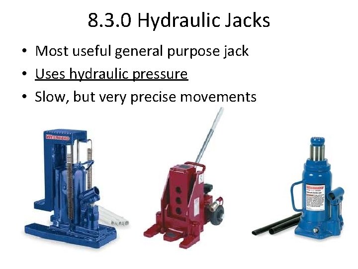 8. 3. 0 Hydraulic Jacks • Most useful general purpose jack • Uses hydraulic