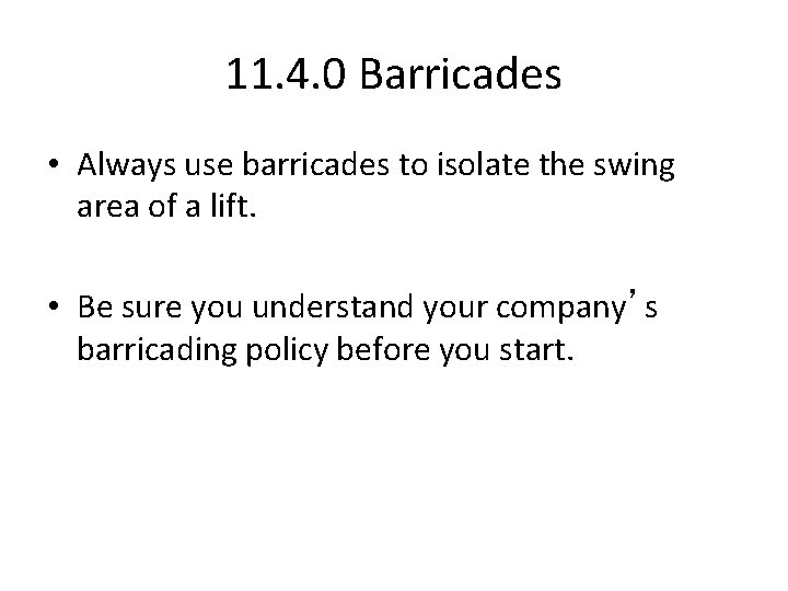11. 4. 0 Barricades • Always use barricades to isolate the swing area of
