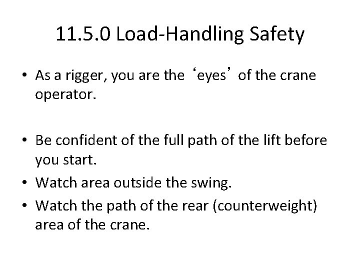 11. 5. 0 Load-Handling Safety • As a rigger, you are the ‘eyes’ of