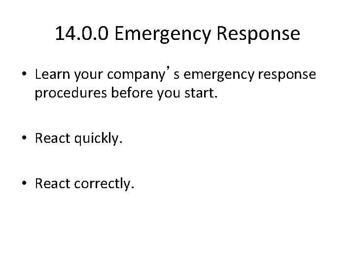 14. 0. 0 Emergency Response • Learn your company’s emergency response procedures before you