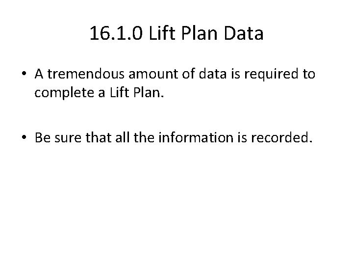 16. 1. 0 Lift Plan Data • A tremendous amount of data is required