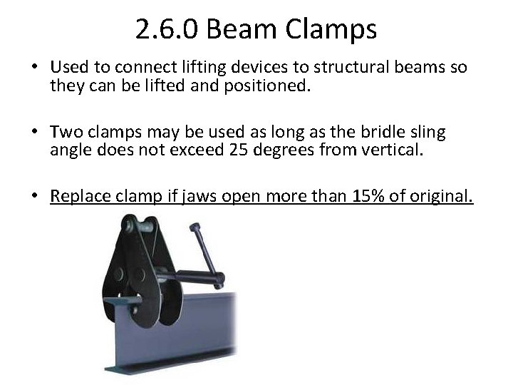 2. 6. 0 Beam Clamps • Used to connect lifting devices to structural beams