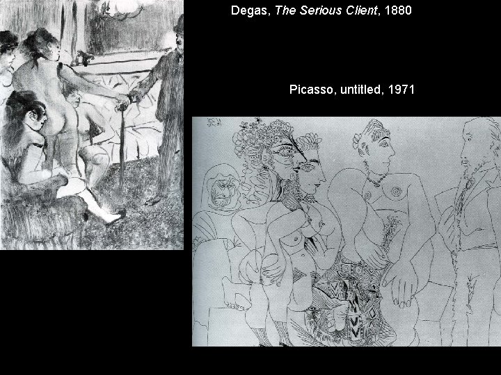 Degas, The Serious Client, 1880 Picasso, untitled, 1971 Degas, The Serious Client, 1880 Picasso, untitled, 1971