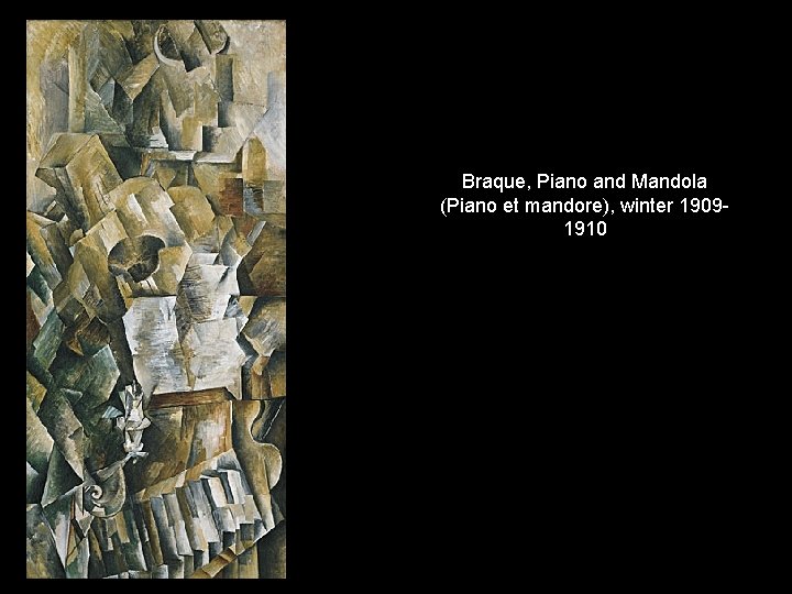 Braque, Piano and Mandola (Piano et mandore), winter 19091910 Braque, Piano and Mandola (Piano et mandore), winter 19091910
