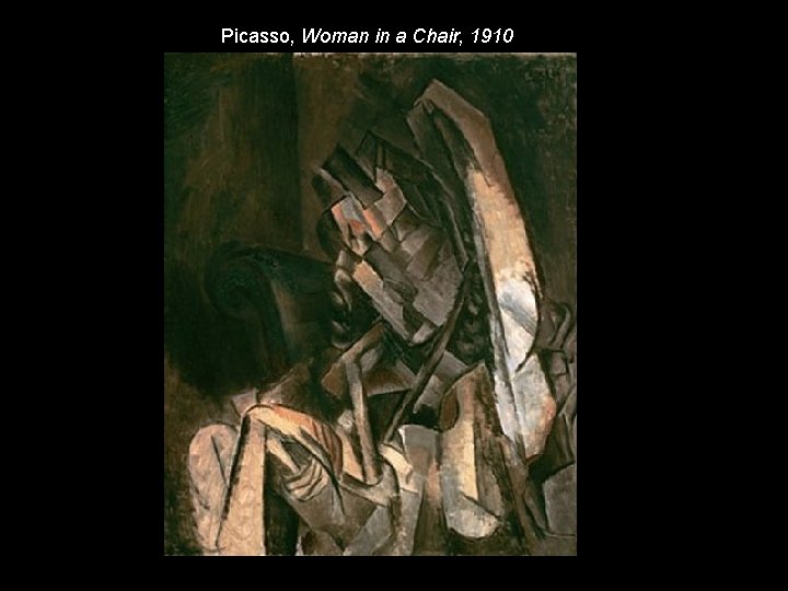 Picasso, Woman in a Chair, 1910 Picasso, Woman in a Chair, 1910