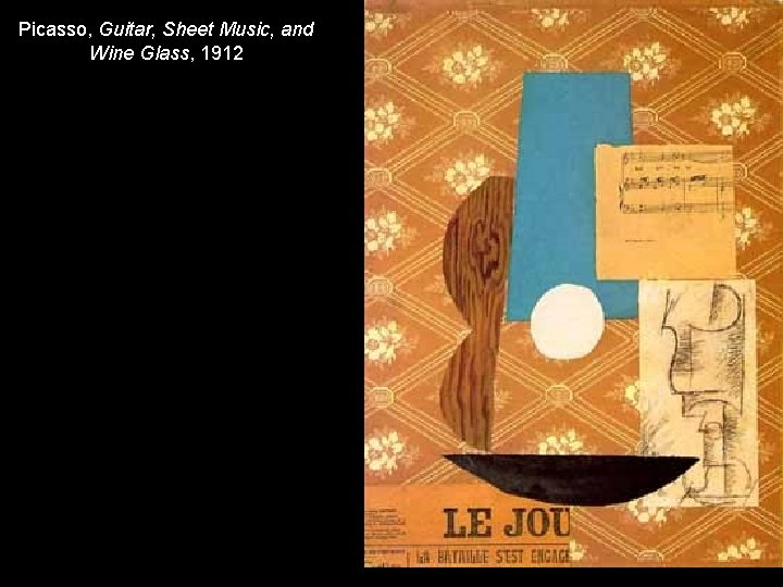 Picasso, Guitar, Sheet Music, and Wine Glass, 1912 Picasso, Guitar, Sheet Music, and Wine Glass, 1912