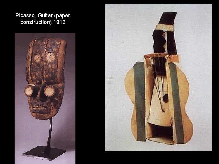 Picasso, Guitar (paper construction) 1912 Picasso, Guitar (paper construction) 1912