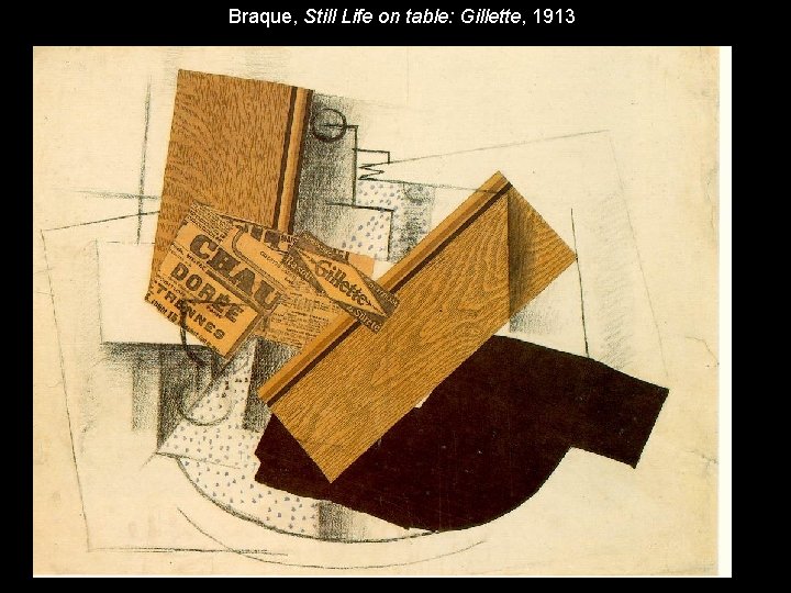 Braque, Still Life on table: Gillette, 1913 Braque, Still Life on table: Gillette, 1913