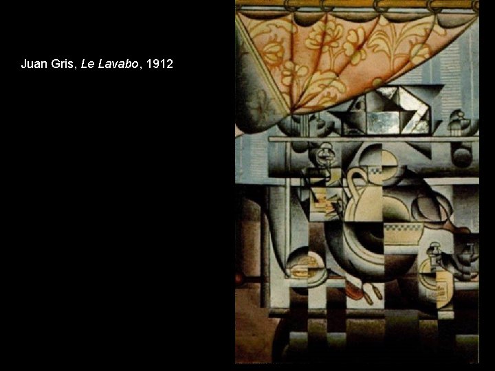 Juan Gris, Le Lavabo, 1912 Juan Gris, Le Lavabo, 1912