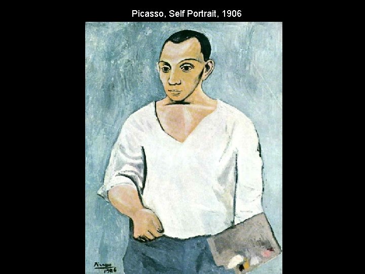 Picasso, Self Portrait, 1906 Picasso, Self Portrait, 1906