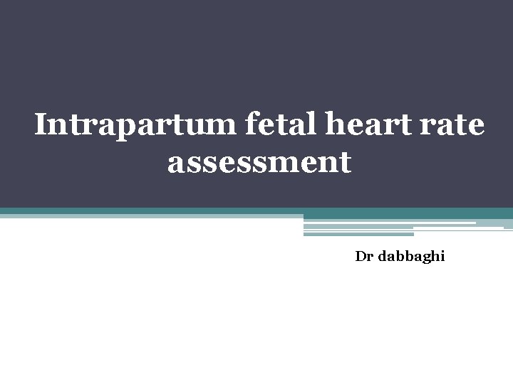 Intrapartum fetal heart rate assessment Dr dabbaghi 