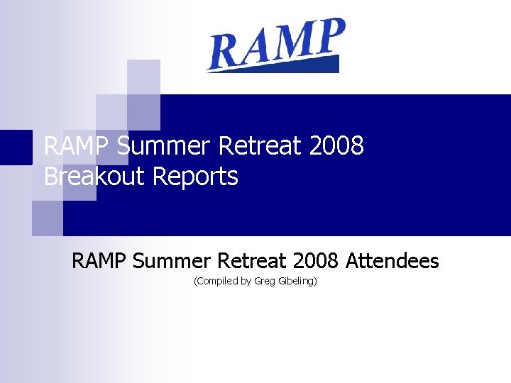 RAMP Summer Retreat 2008 Breakout Reports RAMP Summer Retreat 2008 Attendees (Compiled by Greg