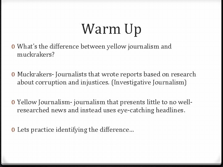 Warm Up 0 What’s the difference between yellow journalism and muckrakers? 0 Muckrakers- Journalists