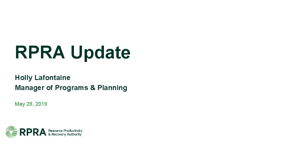 RPRA Update Holly Lafontaine Manager of Programs & Planning May 28, 2019 