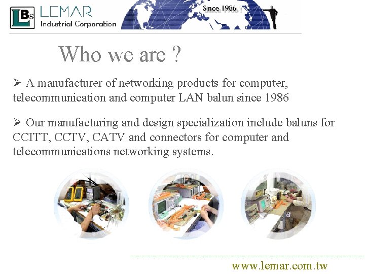 Who we are ? Ø A manufacturer of networking products for computer, telecommunication and