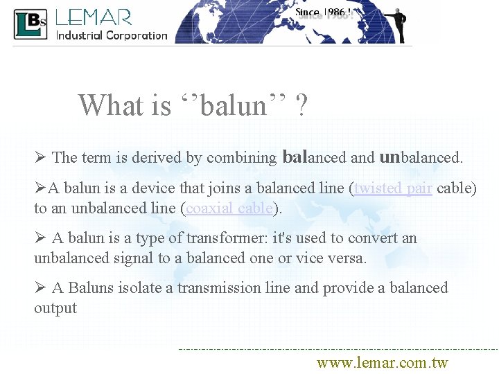 What is ‘’balun’’ ? Ø The term is derived by combining balanced and unbalanced.