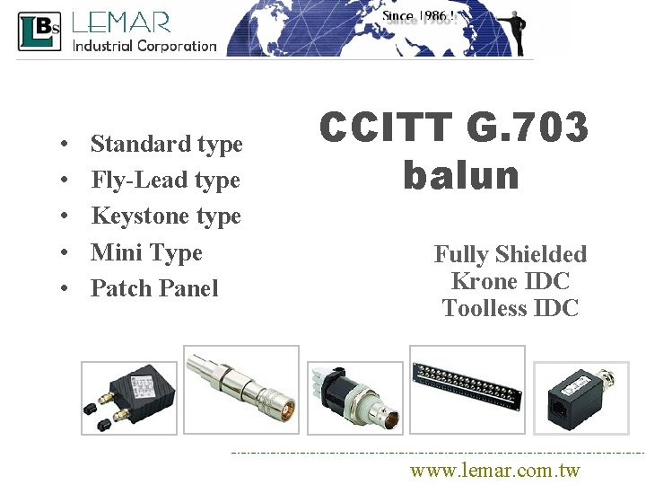  • • • Standard type Fly-Lead type Keystone type Mini Type Patch Panel