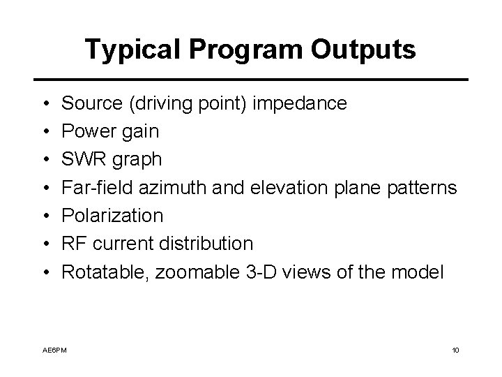 Typical Program Outputs • • Source (driving point) impedance Power gain SWR graph Far-field