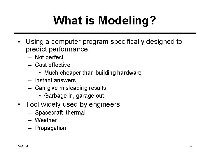 What is Modeling? • Using a computer program specifically designed to predict performance –