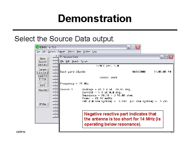 Demonstration Select the Source Data output. Negative reactive part indicates that the antenna is