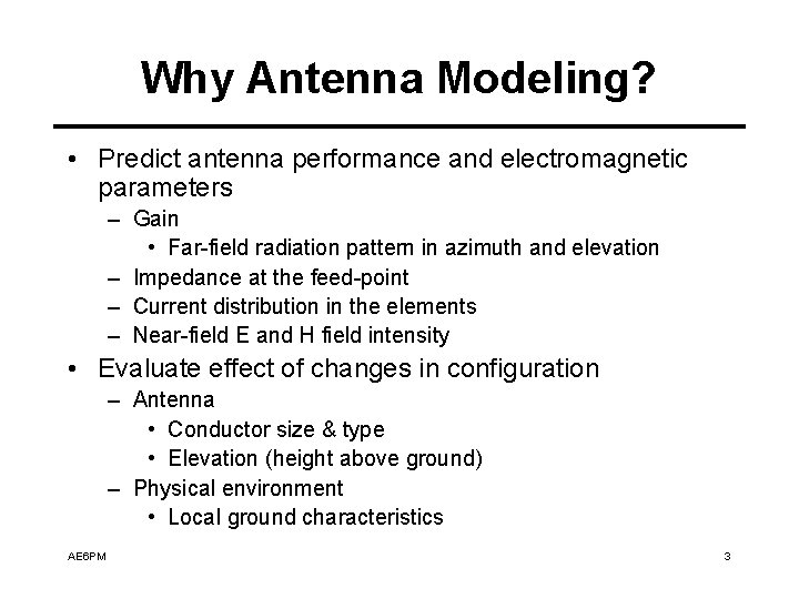 Why Antenna Modeling? • Predict antenna performance and electromagnetic parameters – Gain • Far-field