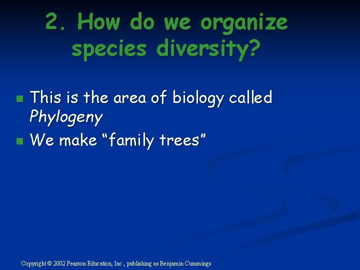 2. How do we organize species diversity? This is the area of biology called