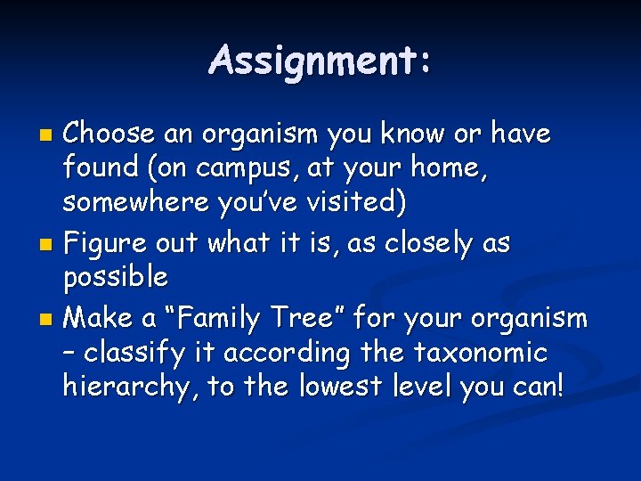 Assignment: Choose an organism you know or have found (on campus, at your home, Assignment: Choose an organism you know or have found (on campus, at your home,