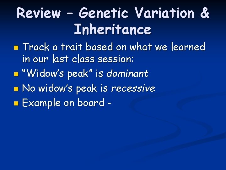 Review – Genetic Variation & Inheritance Track a trait based on what we learned