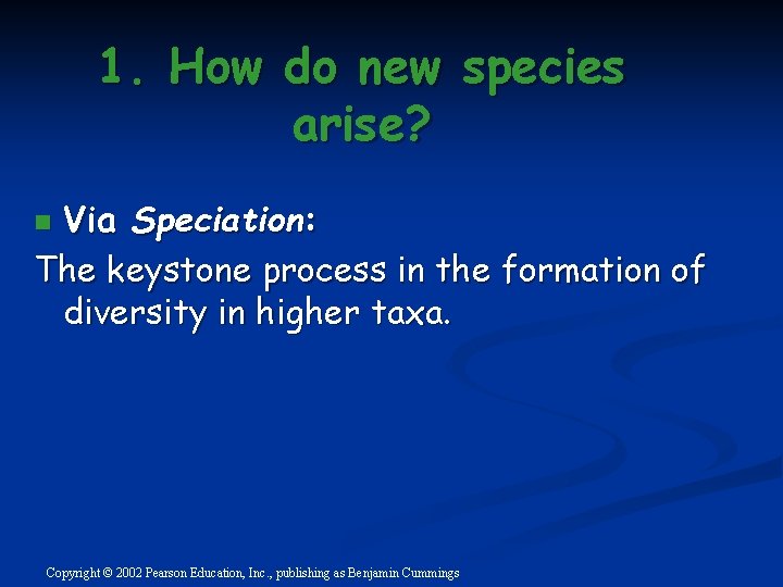 1. How do new species arise? Via Speciation: The keystone process in the formation