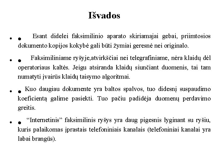 Išvados • · Esant didelei faksimilinio aparato skiriamajai gebai, priimtosios dokumento kopijos kokybė gali