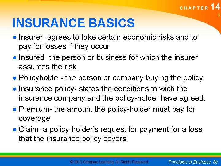 CHAPTER 14 6 INSURANCE BASICS ● Insurer- agrees to take certain economic risks and