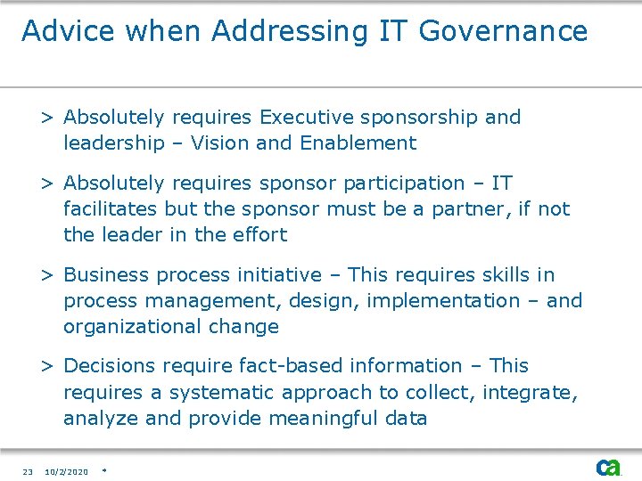 Advice when Addressing IT Governance > Absolutely requires Executive sponsorship and leadership – Vision