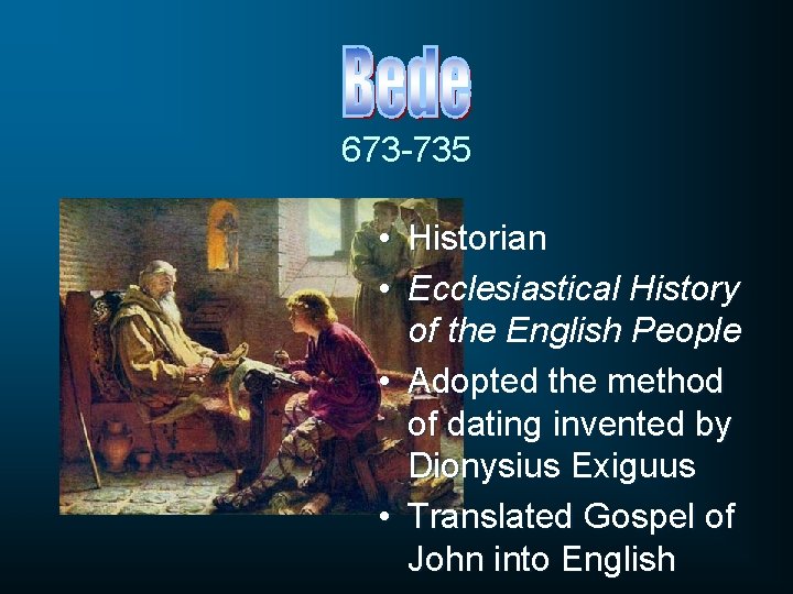 673 -735 • Historian • Ecclesiastical History of the English People • Adopted the