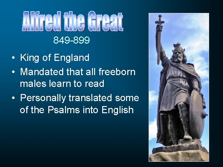 849 -899 • King of England • Mandated that all freeborn males learn to