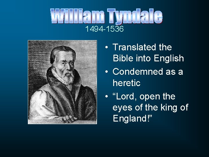 1494 -1536 • Translated the Bible into English • Condemned as a heretic •