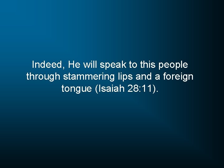 Indeed, He will speak to this people through stammering lips and a foreign tongue