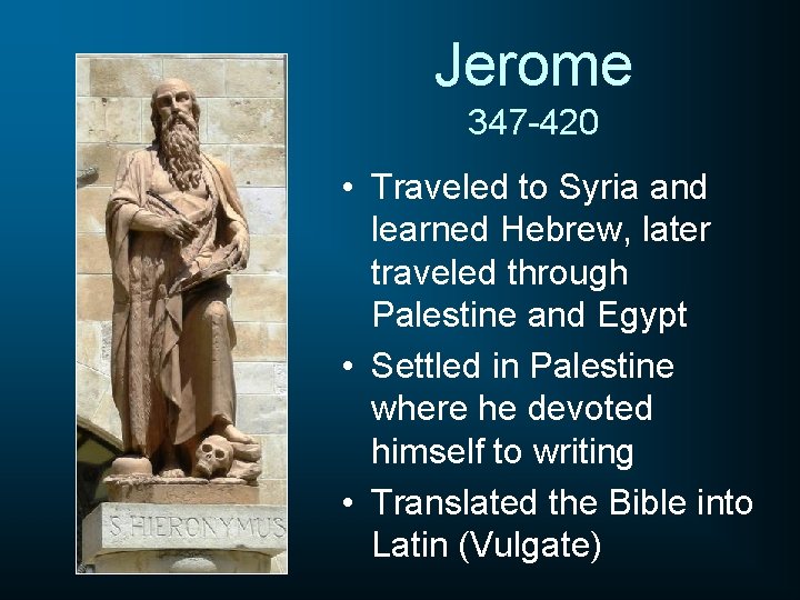 Jerome 347 -420 • Traveled to Syria and learned Hebrew, later traveled through Palestine