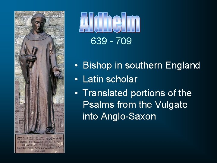 639 - 709 • • • Bishop in southern England Latin scholar Translated portions