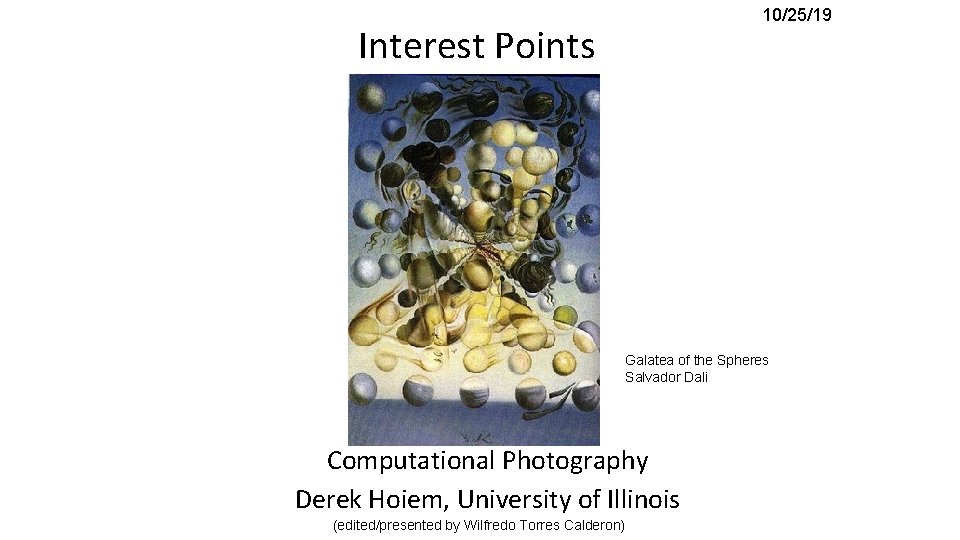 10/25/19 Interest Points Galatea of the Spheres Salvador Dali Computational Photography Derek Hoiem, University