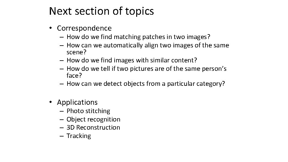 Next section of topics • Correspondence – How do we find matching patches in