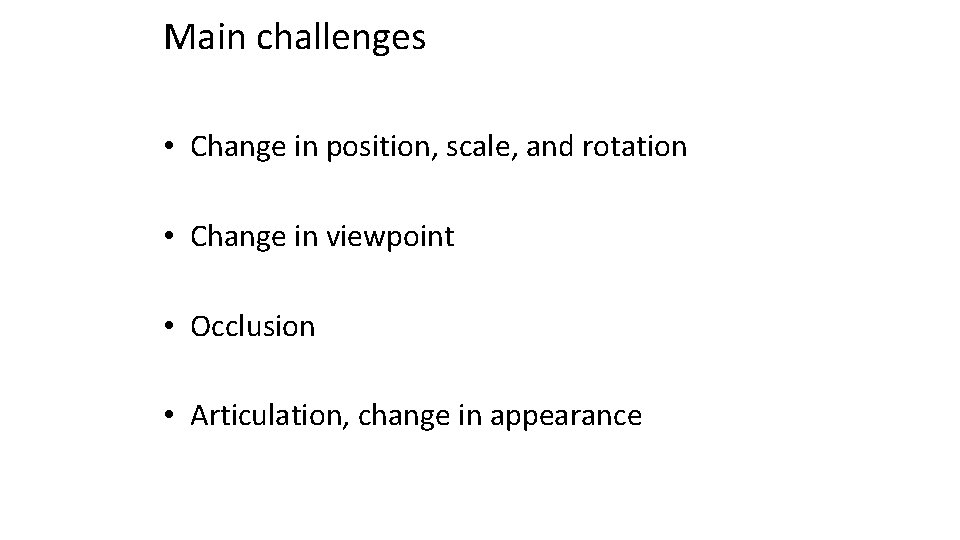 Main challenges • Change in position, scale, and rotation • Change in viewpoint •