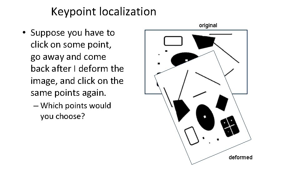 Keypoint localization • Suppose you have to click on some point, go away and